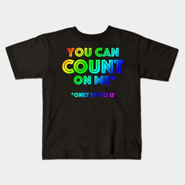 You Can Count On Me* Kids T-Shirt by Terrible Ampu-Tees